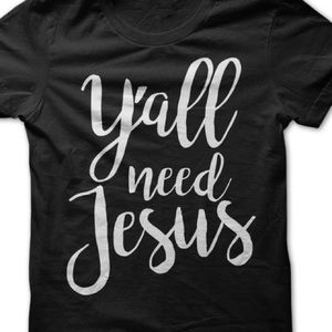 Y’all need Jesus T-shirt